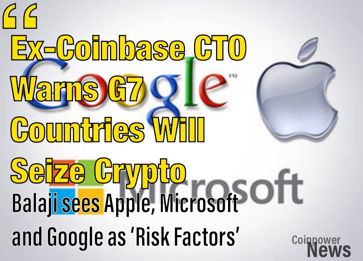Ex-Coinbase CTO Warns G7 Countries Will Seize Crypto, Cites Apples, Microsoft, Google as ‘Risk Factors.’