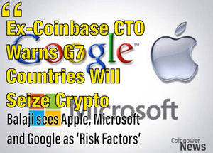 Ex-Coinbase CTO Warns G7 Countries Will Seize Crypto, Cites Apples, Microsoft, Google as ‘Risk Factors.’